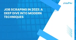 The Future of Job Scraping: Exploring Modern Techniques in 2023