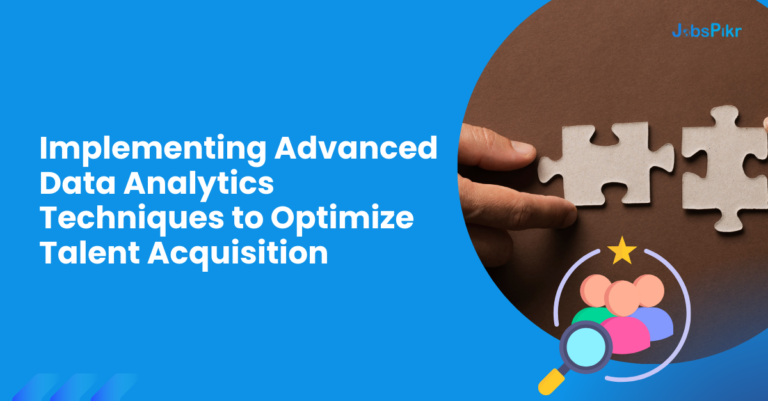 Implementing Advanced Data Analytics Techniques to Optimize Talent Acquisition