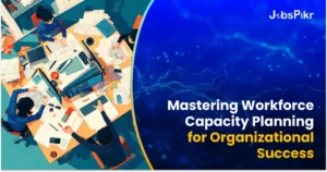 Mastering Workforce Capacity Planning for Organizational Success