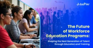 The Future of Workforce Education Programs Shaping the Next Generation of Talent through Education and Training