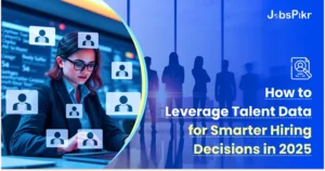 How to Leverage Talent Data for Smarter Hiring Decisions in 2025