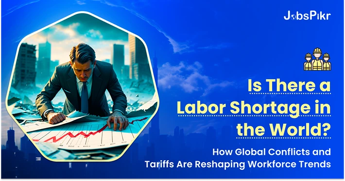 how wars and tariffs fuel worldwide labor shortage trends