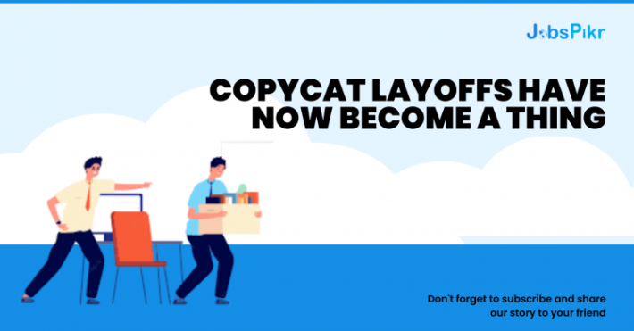 JobsPikr | Copycat Layoffs have now become a Thing