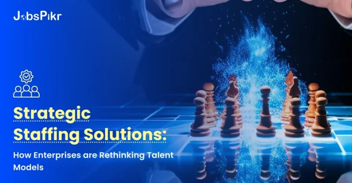 Strategic Staffing Solutions How Enterprises are Rethinking Talent Models