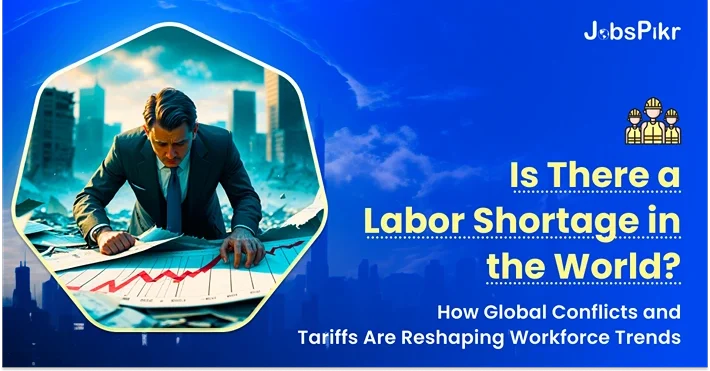 how wars and tariffs fuel worldwide labor shortage trends